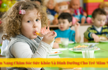 Cẩm Nang Chăm Sóc Sức Khỏe Và Dinh Dưỡng Cho Trẻ Mầm Non